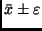 $\bar{x} \pm \varepsilon $