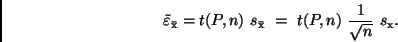 \begin{displaymath}
\tilde{\varepsilon }_{\bar{\rm x}} = t(P, n) \ s_{\bar{\rm x}} \ =
\ t (P, n) \
\frac{1}{\sqrt{n}} \ s_{\rm x} .
\end{displaymath}