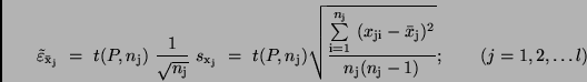 \begin{displaymath}
\tilde{\varepsilon}_{\bar{\rm x}_{\rm j}} \ = \ t(P, n_{\rm...
...^2}{n_{\rm j}
(n_{\rm j} - 1)}} ; \qquad (j = 1, 2, \dots l)
\end{displaymath}