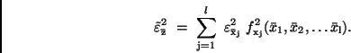 \begin{displaymath}
\tilde{\varepsilon}_{\bar{\rm z}}^2 \ = \ \sum_{\rm j=1}^{l...
... x_{\rm j}}^2 (\bar{x}_1, \bar{x}_2, \dots \bar{x}_{\rm l}) .
\end{displaymath}