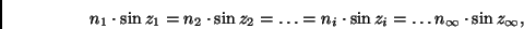 \begin{displaymath}
n_1 \cdot \sin z_1 = n_2 \cdot \sin z_2 = \dots = n_i \cdot \sin z_i = \dots
n_\infty \cdot \sin z_\infty,
\end{displaymath}
