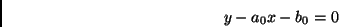 \begin{displaymath}
y - a_0 x - b_0 = 0
\end{displaymath}