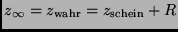 $z_\infty = z_{\rm wahr} = z_{\rm schein} + R$