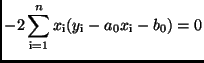 $\displaystyle -2 \sum\limits_{\rm i=1}^{n}
x_{\rm i}
(y_{\rm i} - a_{0}x_{\rm i} - b_{0}) = 0$