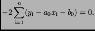 $\displaystyle - 2 \sum\limits_{\rm i=1}^{n} (y_{\rm i} - a_{0}x_{\rm i}
- b_{0}) = 0 .$