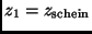 $z_1 = z_{\rm schein}$