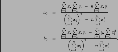 \begin{eqnarray*}
a_{0} & = & \frac{\sum\limits_{\rm i=1}^{n} x_{\rm i}
\sum\l...
...} \right) ^2 \
- \ n \sum\limits_{\rm i=1}^{n}
x_{\rm i}^2} .
\end{eqnarray*}