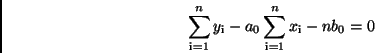 \begin{displaymath}
\sum\limits_{\rm i=1}^{n} y_{\rm i} - a_0 \sum\limits_{\rm i=1}^{n}
x_{\rm i} - nb_0 = 0
\end{displaymath}