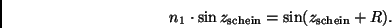 \begin{displaymath}
n_1 \cdot \sin z_{\rm schein} = \sin(z_{\rm schein} + R).
\end{displaymath}