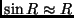 $\sin R \approx R$