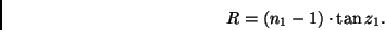 \begin{displaymath}
R = (n_1 - 1) \cdot \tan z_1.
\end{displaymath}