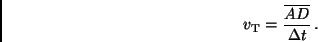 \begin{displaymath}
v_{\rm T} = \frac{\overline{AD}}{\Delta t} \, .
\end{displaymath}