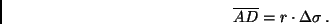 \begin{displaymath}
\overline{AD} = r \cdot \Delta \sigma \, .
\end{displaymath}