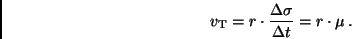 \begin{displaymath}
v_{\rm T} = r \cdot \frac{\Delta \sigma}{\Delta t} = r \cdot \mu
\, .
\end{displaymath}