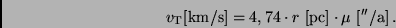 \begin{displaymath}
v_{\rm T}[{\rm km/s}] = 4,74 \cdot r \ [{\rm pc}] \cdot \mu \ [''/{\rm a}]
\, .
\end{displaymath}