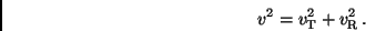 \begin{displaymath}
v^2 = v_{\rm T}^2 + v_{\rm R}^2 \, .
\end{displaymath}