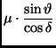 $\displaystyle \mu \cdot \frac{\sin \vartheta}{\cos \delta}$