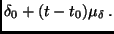 $\displaystyle \delta_0 + (t-t_0) \mu_{\delta} \, .$