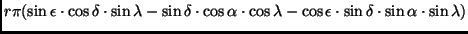 $\displaystyle r\pi(\sin\epsilon \cdot \cos\delta \cdot \sin\lambda -
\sin\delta...
...\cos\lambda - \cos\epsilon \cdot \sin\delta
\cdot \sin\alpha \cdot \sin\lambda)$
