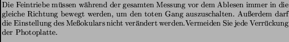 $\textstyle \parbox{13cm}{ Die Feintriebe m\uml ussen w\uml ahrend der
gesamten...
...ht
ver\uml andert werden.Vermeiden Sie jede Verr\uml uckung der Photoplatte.}$