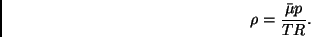 \begin{displaymath}
\rho = \frac{\bar{\mu} p}{T R}.
\end{displaymath}