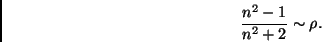 \begin{displaymath}
\frac{n^2-1}{n^2+2} \sim \rho.
\end{displaymath}