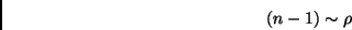 \begin{displaymath}
(n-1) \sim \rho
\end{displaymath}