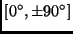 $[0^\circ, \pm 90^\circ]$