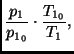 $\displaystyle \frac{p_1}{p_{1_0}} \cdot
\frac{T_{1_0}}{T_1},$
