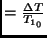$= \frac{\Delta T}{T_{1_0}}$