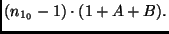 $\displaystyle (n_{1_0} - 1) \cdot (1 + A + B).$