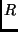 $\displaystyle R$