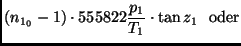 $\displaystyle (n_{1_0} - 1) \cdot 555822 \frac{p_1}{T_1}
\cdot \tan z_1 \ \ \mbox{oder}$