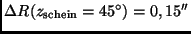 $\Delta R(z_{\rm schein}=45^\circ) = 0,15''$