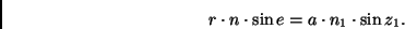 \begin{displaymath}
r \cdot n \cdot \sin e = a \cdot n_1 \cdot \sin z_1.
\end{displaymath}