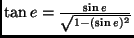 $\tan e = \frac{\sin e}{\sqrt{1-(\sin e)^2}}$