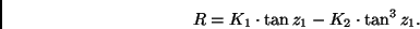 \begin{displaymath}
R = K_1 \cdot \tan z_1 - K_2 \cdot \tan^3 z_1.
\end{displaymath}
