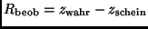 $R_{\rm beob} = z_{\rm wahr} - z_{\rm schein}$