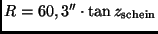 $R = 60,3'' \cdot \tan z_{\rm schein}$