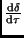 $\frac{{\rm d}\delta}{{\rm d}\tau}$
