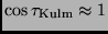 $\cos \tau_{\rm Kulm} \approx 1$