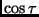 $\cos \tau$