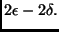 $\displaystyle 2\epsilon - 2\delta.$