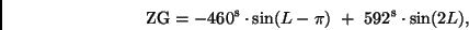 \begin{displaymath}
{\rm ZG} = -460^{\rm s} \cdot \sin (L-\pi) \ + \ 592^{\rm s} \cdot \sin (2L),
\end{displaymath}