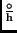 $\frac{\circ}{\rm h}$