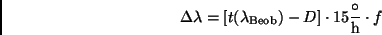 \begin{displaymath}
\Delta\lambda = [t(\lambda_{\rm Beob}) - D] \cdot 15\frac{\circ}{\rm h}
\cdot f
\end{displaymath}