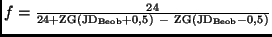 $f=\frac{24}{24 + {\rm ZG}({\rm JD}_{\rm Beob}+0,5) \ - \
{\rm ZG}({\rm JD}_{\rm Beob}-0,5)}$