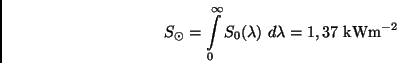 \begin{displaymath}
S_{\odot} = \int\limits_{0}^{\infty} S_{0}(\lambda) \ d\lambda
= 1,37 \ {\rm kW m}^{-2}
\end{displaymath}