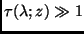 $\tau(\lambda;z) \gg 1$
