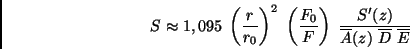 \begin{displaymath}
S \approx 1,095 \ \left( \frac{r}{r_0} \right) ^2 \
\left(...
...frac{S'(z)}{\overline{A}(z) \
\overline{D} \ \overline{E}}
\end{displaymath}